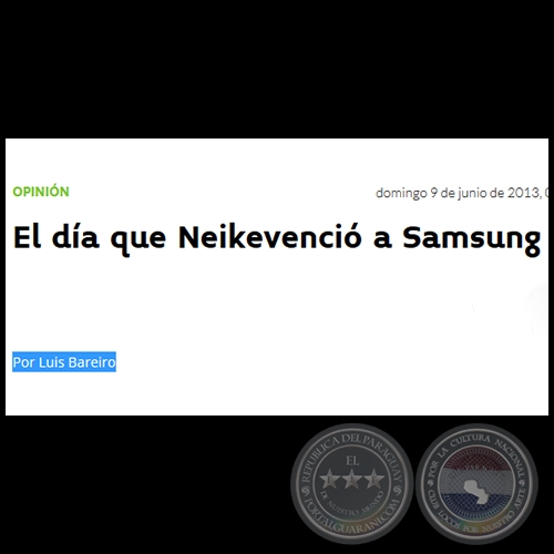 EL DÍA QUE NEIKEVENCIÓ A SAMSUNG - Por LUIS BAREIRO - Domingo, 09 de Junio de 2013